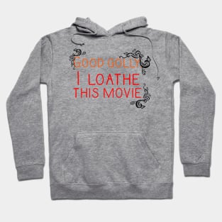 Good Golly, I Loathe This Movie Hoodie